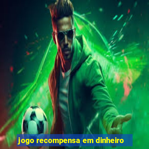 jogo recompensa em dinheiro